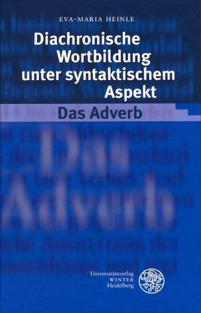 Diachronische Wortbildung unter syntaktischem Aspekt. Das Adverb von Heinle,  Eva-Maria