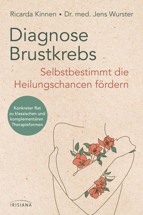 Diagnose Brustkrebs: Selbstbestimmt die Heilungschancen fördern von Kinnen,  Ricarda, Wurster,  Jens