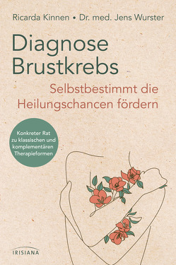 Diagnose Brustkrebs: Selbstbestimmt die Heilungschancen fördern von Kinnen,  Ricarda, Wurster,  Jens