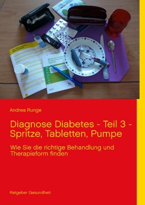 Diagnose Diabetes – Teil 3 – Spritze, Tabletten, Pumpe von Runge,  Andrea