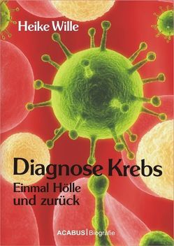 Diagnose Krebs. Einmal Hölle und zurück von Wille,  Heike