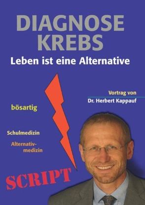 Diagnose Krebs – Leben ist eine Alternative von Kappauf,  Herbert