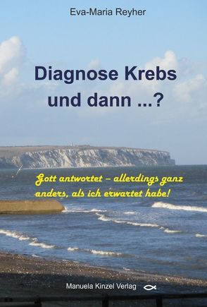 Diagnose Krebs und dann …? von Reyher,  Eva-Maria