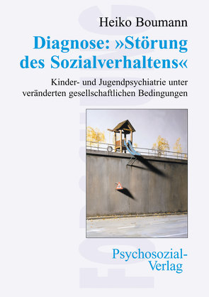 Diagnose: »Störung des Sozialverhaltens« von Boumann,  Heiko