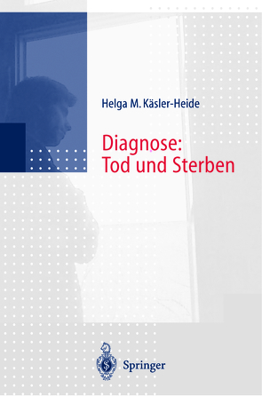 Diagnose: Tod und Sterben von Käsler-Heide,  Helga