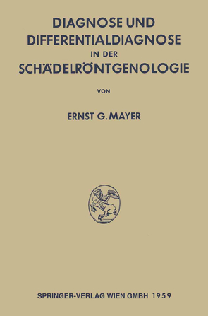 Diagnose und Differentialdiagnose in der Schädelröntgenologie von Mayer,  Ernst Georg