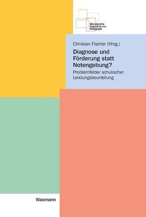 Diagnose und Förderung statt Notengebung? von Fischer,  Christian