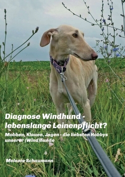 Diagnose Windhund – lebenslange Leinenpflicht? von Schaumann,  Melanie