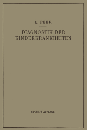 Diagnostik der Kinderkrankheiten mit Besonderer Berücksichtigung des Säuglings von Feer,  Emil