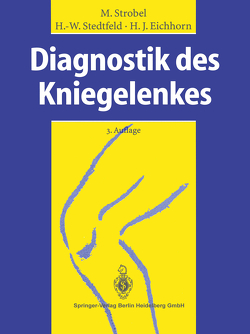 Diagnostik des Kniegelenkes von Brug,  E., Eichhorn,  Heinz-Jürgen, Stedtfeld,  Hans-Werner, Strobel,  Michael