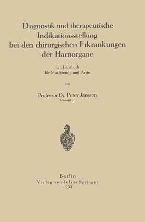 Diagnostik und therapeutische Indikationsstellung bei den chirurgischen Erkrankungen der Harnorgane von Janssen,  Peter