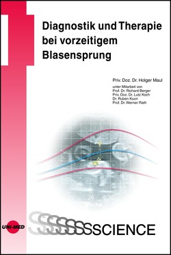 Diagnostik und Therapie bei vorzeitigem Blasensprung von Maul,  Holger