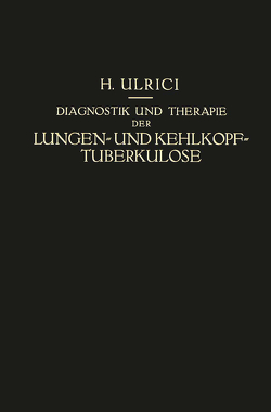 Diagnostik und Therapie der Lungen- und Kehlkopf-Tuberkulose von Ulrici,  Helmuth