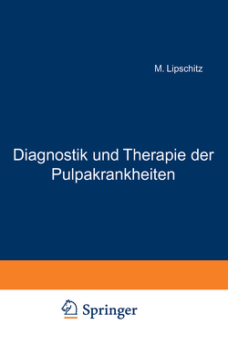 Diagnostik und Therapie der Pulpakrankheiten von Lipschitz,  M.