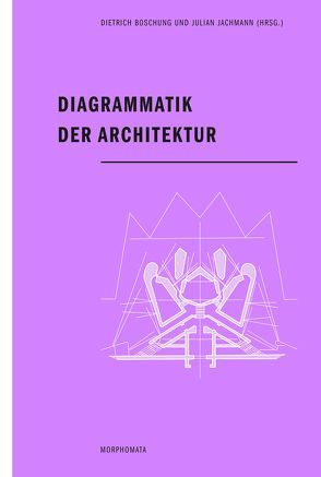 Diagrammatik der Architektur von Baier,  Christof, Boschung,  Dietrich, Dirmoser,  Gerhard, Haberer,  Lilian, Hasenhuetl,  Gert, Heck,  Karsten, Heck,  Kilian, Hinterwaldner,  Inge, Hnilica,  Sonja, Höfler,  Carolin, Jachmann,  Julian, Kobe,  Alexander, Lengyel,  Dominik, Melters,  Monika, Prahl,  Sigrun, Schürer,  Oliver, Toulouse,  Catherine