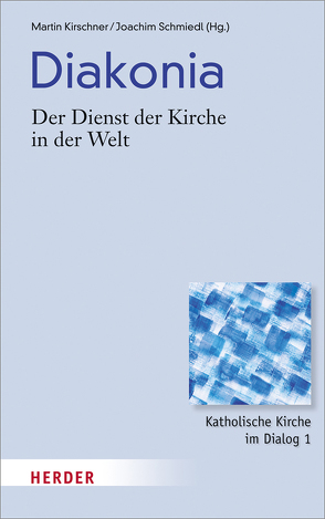 Diakonia – Der Dienst der Kirche in der Welt von Bucher,  Rainer, Eckholt,  Margit, Franz,  Albert, Gabriel,  Karl, Hartmann,  Richard, Hünermann,  Peter, Kirschner,  Martin, Schmiedl,  Joachim, Striet,  Magnus, Zollitsch,  Robert