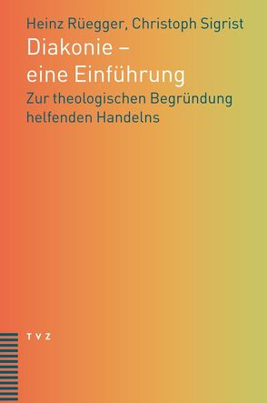 Diakonie – Eine Einführung von Rüegger,  Heinz, Sigrist,  Christoph