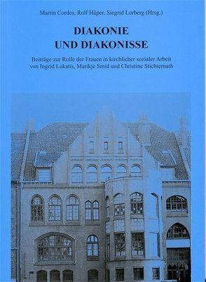 Diakonie und Diakonisse von Cordes,  Martin, Hüper,  Rolf, Lorberg,  Siegrid, Lukatis,  Ingrid, Smid,  Marikje, Stichternath,  Christine