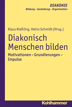 Diakonisch Menschen bilden von Gohde,  Jürgen, Haas,  Hanns-Stephan, Hildemann,  Klaus D., Hofmann,  Beate, Kießling,  Klaus, Schmidt,  Heinz, Sigrist,  Christoph