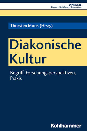 Diakonische Kultur von Beck,  Joachim L., Benad,  Matthias, Drews-Galle,  Veronika, Eurich,  Johannes, Friedrich,  Norbert, Gohde,  Jürgen, Haas,  Hanns-Stephan, Hildemann,  Klaus D., Hofmann,  Beate, Höver,  Hendrik, Hübner,  Ingolf, Jöst,  Frank, Mildenberger,  Georg, Moos,  Thorsten, Niewöhner,  Jörg, Reber,  Joachim, Sachße,  Christoph, Schmidt,  Heinz, Schröer,  Andreas, Sigrist,  Christoph, Tanner,  Klaus, Utsch,  Michael, Wißmann,  Hinnerk