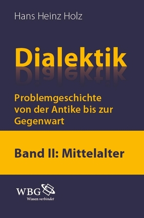 Dialektik. Problemgeschichte von der Antike bis zur Gegenwart von Holz,  Hans Heinz