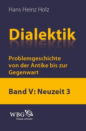 Dialektik. Problemgeschichte von der Antike bis zur Gegenwart von Holz,  Hans Heinz