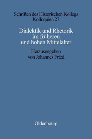 Dialektik und Rhetorik im frühen und hohen Mittelalter von Fried,  Johannes