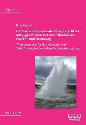 Dialektisch-behaviorale Therapie (DBT-A) mit Jugendlichen mit einer Borderline-Persönlichkeitsstörung von Merod,  Rudi