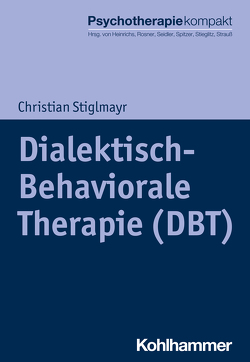 Dialektisch-Behaviorale Therapie (DBT) von Freyberger,  Harald, Heinrichs,  Nina, Rosner,  Rita, Seidler,  Günter H., Spitzer,  Carsten, Stieglitz,  Rolf-Dieter, Stiglmayr,  Christian, Strauß,  Bernhard