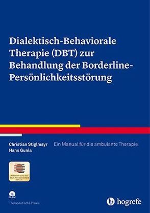 Dialektisch-Behaviorale Therapie (DBT) zur Behandlung der Borderline-Persönlichkeitsstörung von Gunia,  Hans, Stiglmayr,  Christian