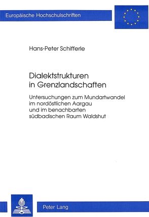 Dialektstrukturen in Grenzlandschaften von Schifferle,  Hans-Peter