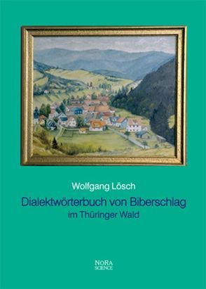 Dialektwörterbuch von Biberschlag im Thüringer Wald von Lösch,  Wolfgang