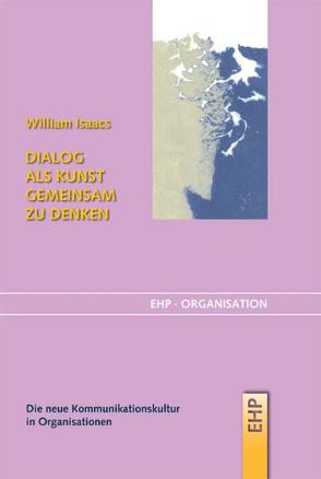 Dialog als Kunst gemeinsam zu denken von Hölscher,  Irmgard, Isaacs,  William, Senge,  Peter M.