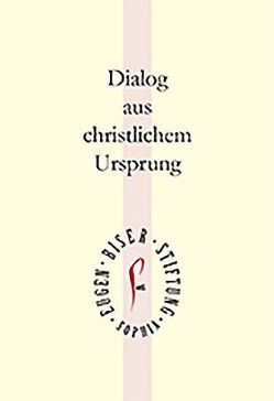 Dialog aus christlichem Ursprung von Eugen-Biser-Stiftung, Herzog von Bayern,  Franz, Kirchhof,  Paul, Köster,  Marianne