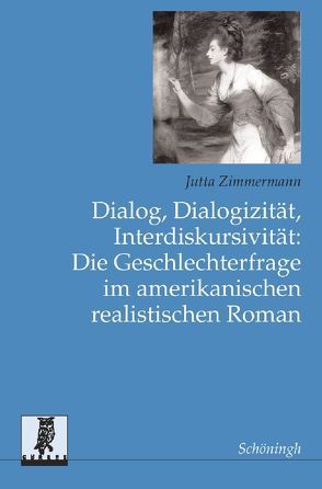 Dialog, Dialogizität, Interdiskursivität: Die Geschlechterfrage im amerikanischen realistischen Roman von Zimmermann,  Jutta