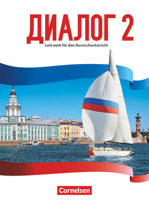 Dialog – Lehrwerk für den Russischunterricht – Russisch als 2. Fremdsprache – Ausgabe 2016 – Band 2 von Abert,  Anna, Adler,  Iris, Boiselle,  Thomas, Breitsprecher,  Rima, Chwoika,  Ariana, Müller,  Jana, Nadchuk,  Elena, Seidel,  Astrid, Steinbach,  Andrea