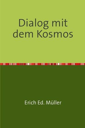 Dialog mit dem Kosmos von Müller,  Erich Ed.