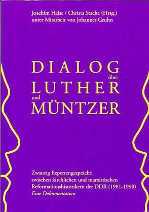 Dialog über Luther und Müntzer von Gruhn,  Johannes, Heise,  Joachim, Stache,  Christa (Hrsg.)