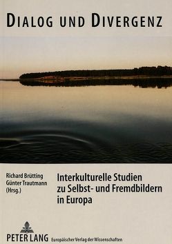 Dialog und Divergenz. Interkulturelle Studien zu Selbst- und Fremdbildern in Europa von Brütting,  Richard, Trautmann,  Günter