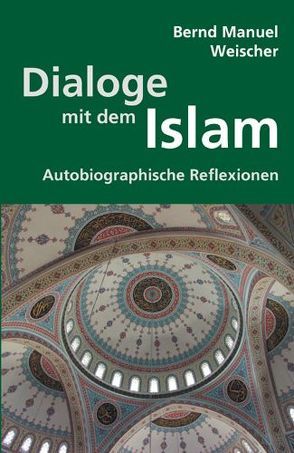 Dialoge mit dem Islam von Weischer,  Bernd M