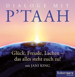 Dialoge mit P’taah von Betz,  Robert Theodor, King,  Jani