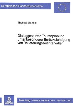 Dialoggestützte Tourenplanung- unter besonderer Berücksichtigung von Belieferungszeitintervallen von Brendel,  Thomas