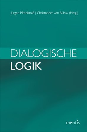 Dialogische Logik von Bülow,  Christopher von, Mittelstraß,  Jürgen