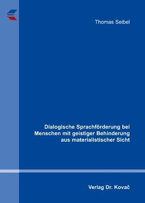 Dialogische Sprachförderung bei Menschen mit geistiger Behinderung aus materialistischer Sicht von Seibel,  Thomas