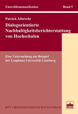 Dialogorientierte Nachhaltigkeitsberichterstattung von Hochschulen von Albrecht,  Patrick