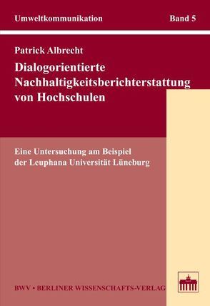 Dialogorientierte Nachhaltigkeitsberichterstattung von Hochschulen von Albrecht,  Patrick