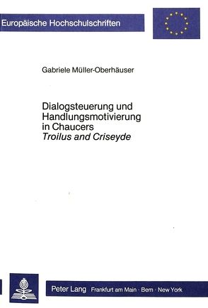 Dialogsteuerung und Handlungsmotivierung in Chaucers Troilus and Criseyde von Müller-Oberhäuser,  Gabriele