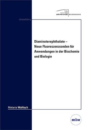 Diaminoterephthalate – Neue Fluoreszenzsonden für Anwendungen in der Biochemie und Biologie von Wallisch,  Melanie