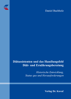 Diätassistenten und das Handlungsfeld Diät- und Ernährungsberatung von Buchholz,  Daniel