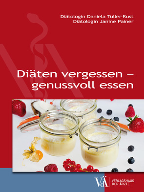 Diäten vergessen – genussvoll essen von Dobretsberger,  Christine, Painer,  Janine, Tuller-Rust,  Daniella